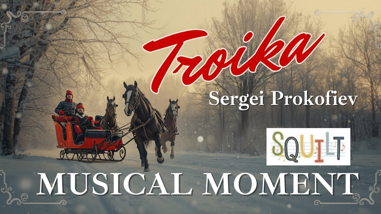 Troika from Lieutenant Kije Suite - a SQUILT Musical Moment