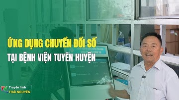 Chuyển đổi số: Ứng dụng chuyển đổi số tại bệnh viện tuyến huyện