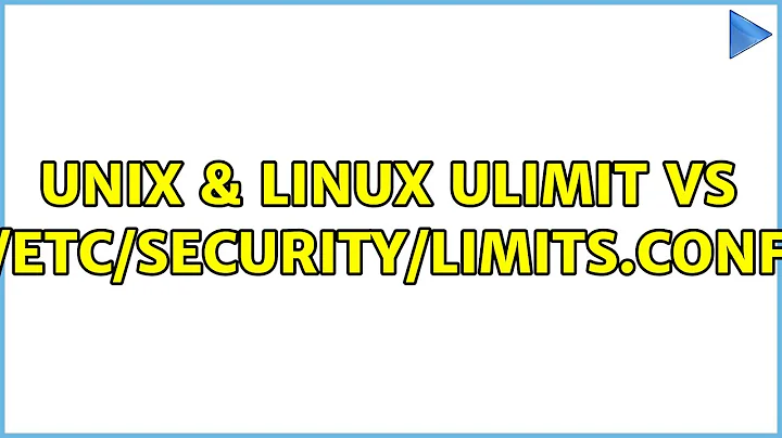 Unix & Linux: ulimit vs /etc/security/limits.conf