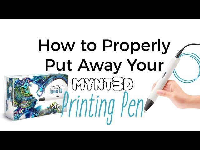 MYNT3D Proper Procedures for Putting Away Your 3D pen 