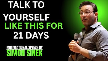 21 Days to Rewire Your Mind – Talk to Yourself Like This | Simon Sinek |