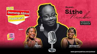 The Gameup Africa Podcast 001  Sithe Ncube