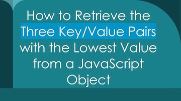 How to Retrieve the Three Key/Value Pairs with the Lowest Value from a JavaScript Object