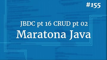 Curso Java Completo - Aula 155: JDBC pt 16 CRUD pt 02