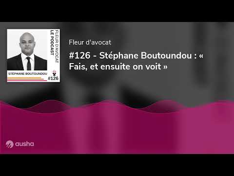 #126 - Stéphane Boutoundou : « Fais, et ensuite on voit »