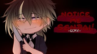 ｢ GCMV 」• Notice Me Senpai • By : Yu