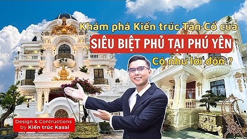 Biệt thự Tân cổ điển đẹp VIP liệu có như lời đồn? | Kiến trúc Kasai thiết kế và thi công trọn gói