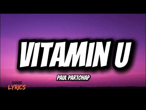 Vitamin U - Paul Partohap (Lyrics)