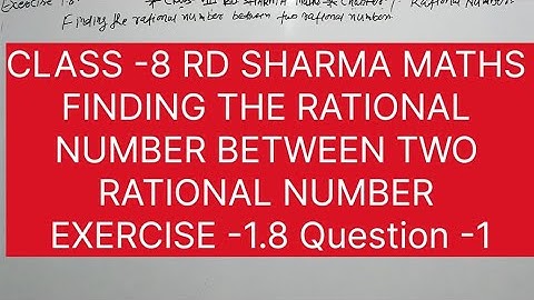 CLASS -8 RD SHARMA MATHS CHAPTER -RATIONAL NUMBER EXERCISE -1.8
