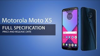 Moto x5 | Moto X5 Specifications | Moto x5 Price | Moto x5 Feature | Moto x 2018