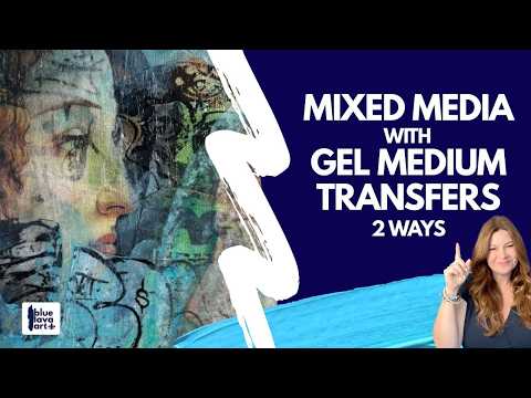 Mixed Media Painting with Gel Medium Transfers (2 Ways)