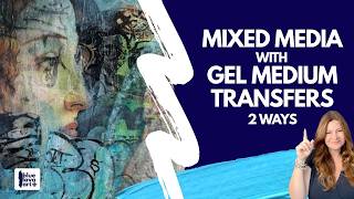 Mixed Media Painting with Gel Medium Transfers (2 Ways)