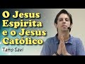 O JESUS CATÓLICO E O JESUS ESPÍRITA - TATTO SAVI