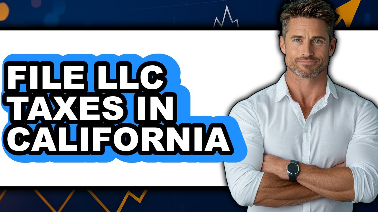 How To File LLC Taxes In California - Full Guide