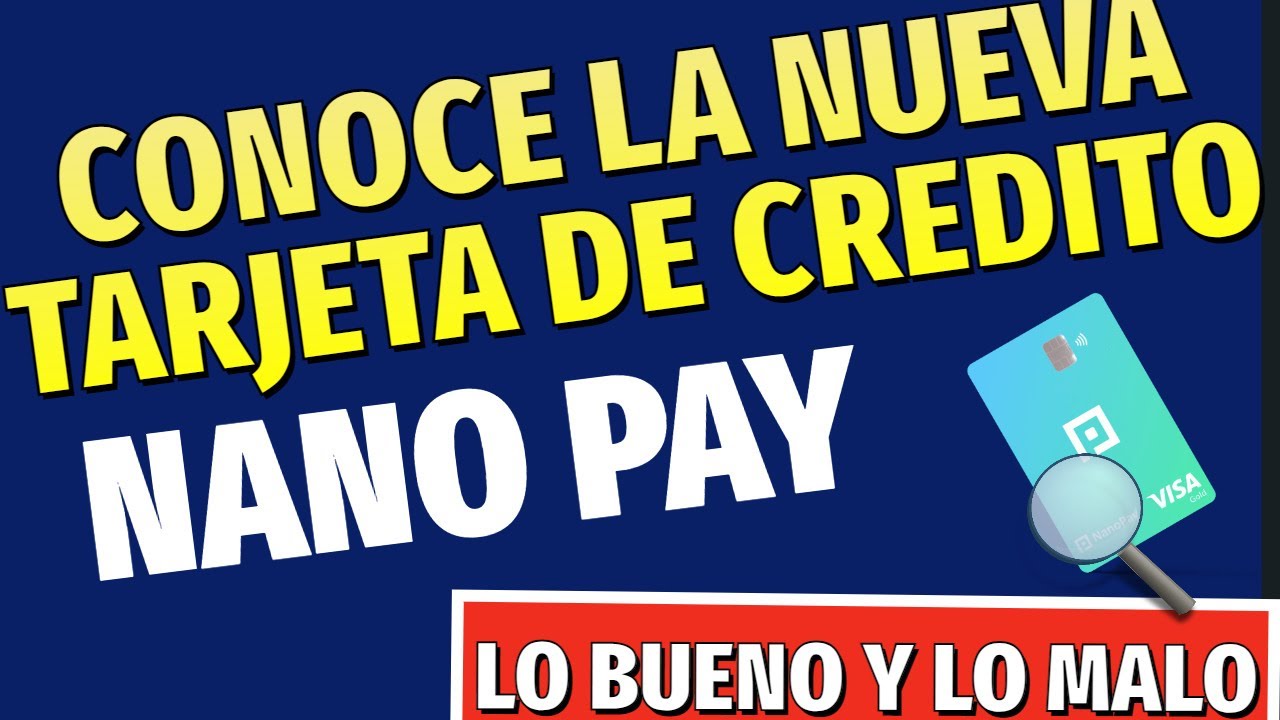 NUEVA TARJETA DE CREDITO NANOPAY - LO BUENO Y LO MALO - LO QUE DEBES DE  SABER DE ESTA FINTECH - YouTube
