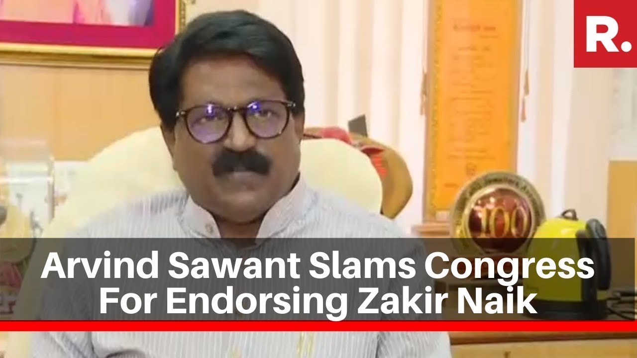 Arvind Sawant Slams Congress For Endorsing Zakir Naik, Says 'He's An Anti-National & Traitor'