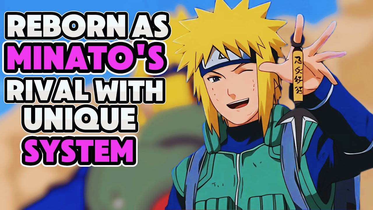 What if I Was Reborn As MINATO’S Rival With Unique System?! PART 1