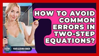 Famous How To Avoid Common Errors In Two-step Equations? - Your Algebra Coach Net Worth