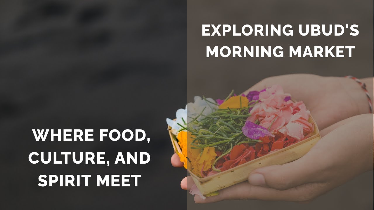 Exploring Ubud's Morning Market: Where Food, Culture, and Spirit Meet