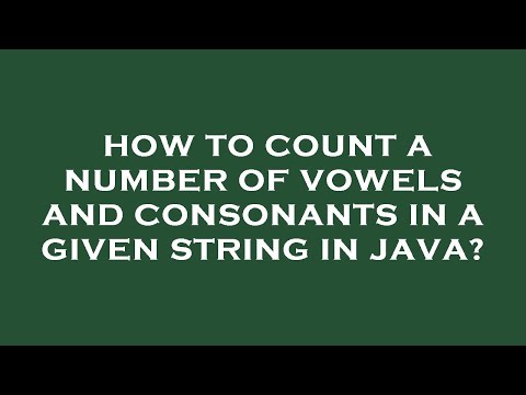 How to count a number of vowels and consonants in a given string in java?