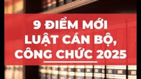 Những điểm mới của Luật cán bộ, công chức năm 2025