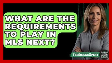What Are The Requirements To Play In MLS Next? - The Soccer Xpert