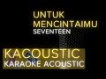 Untuk Mencintaimu (Akustik Karaoke) - Seventeen