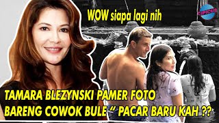 Tamara Blezynsky Pamer Foto Bareng Cowok Bule, Netter Duga Pacar Baru ?
