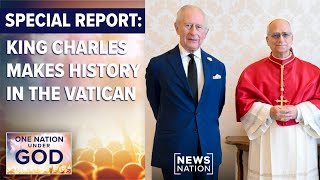King Charles makes history at the Vatican | One Nation Under God
