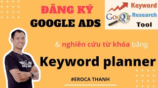 Đăng ký Google Ads và sử dụng công cụ keyword planner để nghiên cứu từ khóa | Eroca Thanh