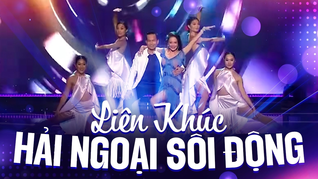 Liên Khúc Hải Ngoại Sôi Động Cực Mê - Nhạc Hải Ngoại Sôi Động Hay Nhất - Liên Khúc Tình Yêu