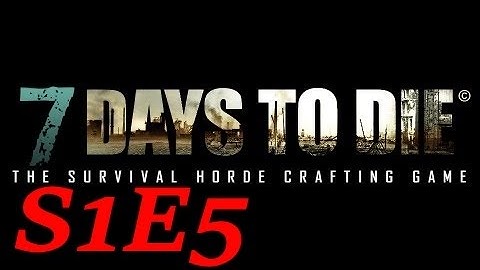 7 Days to Die : S1E5, Lootin