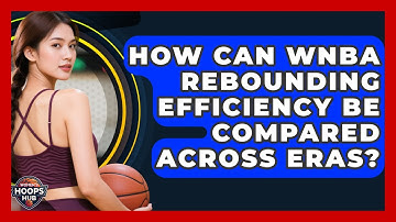 How Can WNBA Rebounding Efficiency Be Compared Across Eras? - Womens Hoops Hub