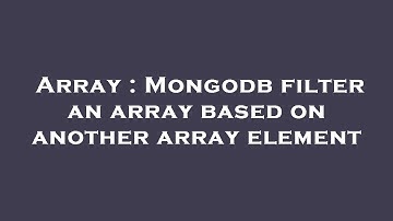 Array : Mongodb filter an array based on another array element