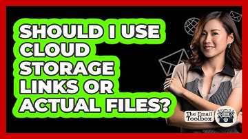 Should I Use Cloud Storage Links Or Actual Files? - TheEmailToolbox.com