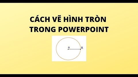 CÁCH VẼ HÌNH TRÒN TRONG POWERPOINT