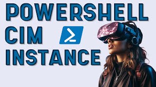 Mastering PowerShell: Unraveling Secrets of CIM Instances