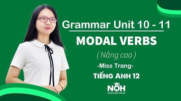 Grammar Unit 10 - 11: MODAL VERBS ( NÂNG CAO )