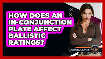 How Does An In-Conjunction Plate Affect Ballistic Ratings? - Tactical Locker Experts