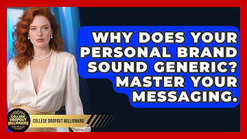 Why Does Your Personal Brand Sound Generic? Master Your Messaging. - College Dropout Millionaire