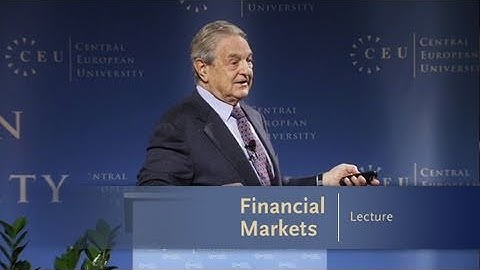 George Soros Lecture Series: Financial Markets