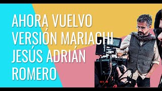 MUSICA CRISTIANA Ahora Vuelvo / Jesus Adrian Romero con MARIACHI