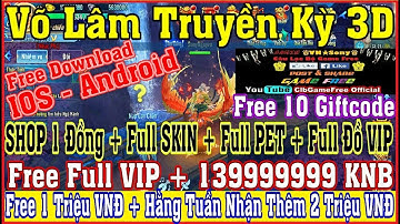 《MobileGame》Võ Lâm Truyền Kỳ 3D - Free VIP18 + 139M KNB +1000K Xu Web +14 CODE - IOS & Android #1081