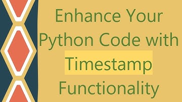 Enhance Your Python Code with Timestamp Functionality
