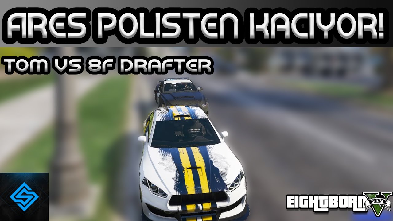 ARES POLİSTEN KAÇIYOR ! EFSANE KOVAMALACA | 8F Drafter vs Tom !  EightbornV Syna