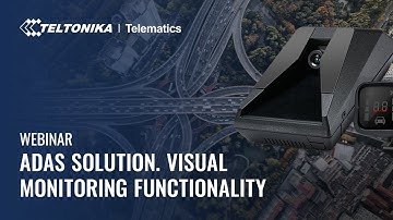 Teltonika Webinar – ADAS Solution. Visual Monitoring Functionality