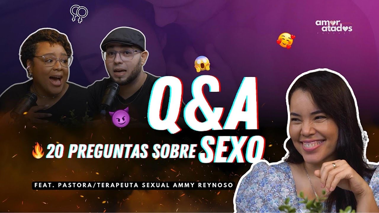 EP 22 | 🔥🥵 | Q&A 20 Preguntas sobre Sexo | Feat Pastora y Terapeuta Sexual Ammy Reynoso #sexualidad