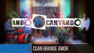Ando Cantando - Cuan Grande Amor