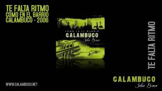 Video thumbnail of "Te Falta Ritmo - Calambuco"