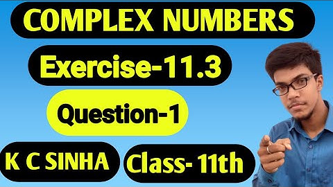 Complex Numbers||Class 11th|| K C Sinha Solution ||Exercise-11.3 (Question-1)